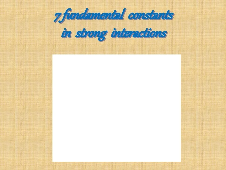7 fundamental constants in strong interactions 