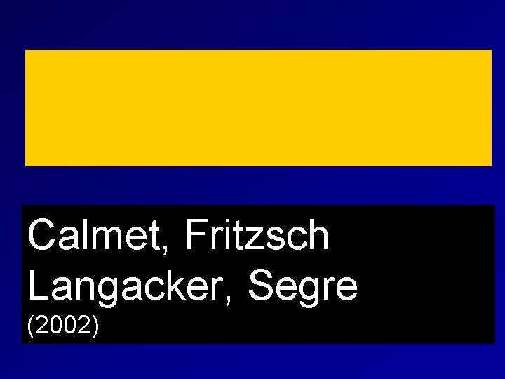 Calmet, Fritzsch Langacker, Segre (2002) 
