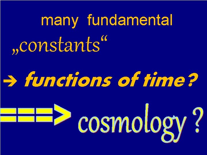 many fundamental „constants“ functions of time? 