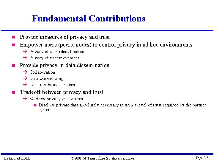 Fundamental Contributions Provide measures of privacy and trust Empower users (peers, nodes) to control
