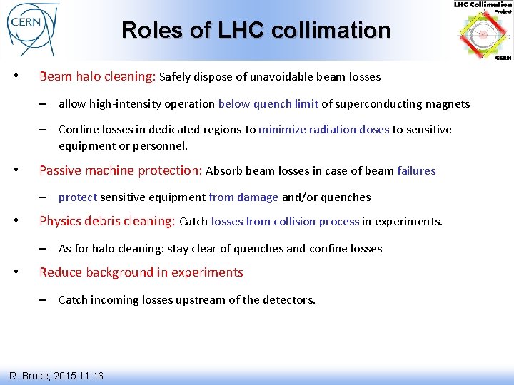 Roles of LHC collimation • Beam halo cleaning: Safely dispose of unavoidable beam losses