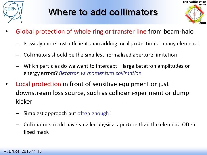 Where to add collimators • Global protection of whole ring or transfer line from