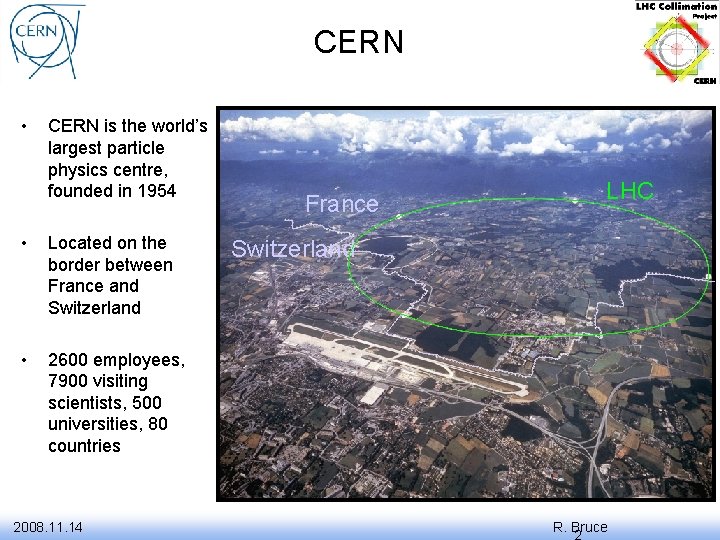 CERN • CERN is the world’s largest particle physics centre, founded in 1954 •