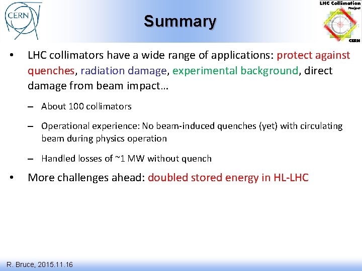 Summary • LHC collimators have a wide range of applications: protect against quenches, radiation
