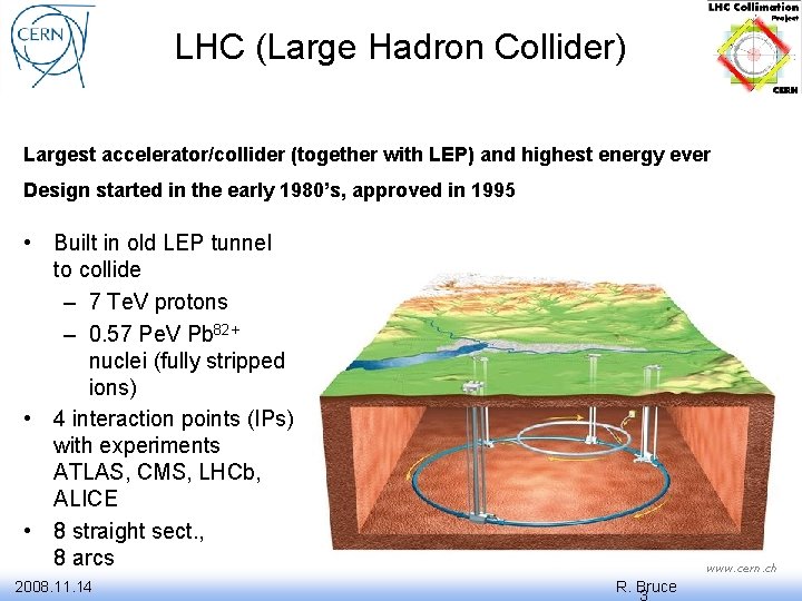 LHC (Large Hadron Collider) Largest accelerator/collider (together with LEP) and highest energy ever Design