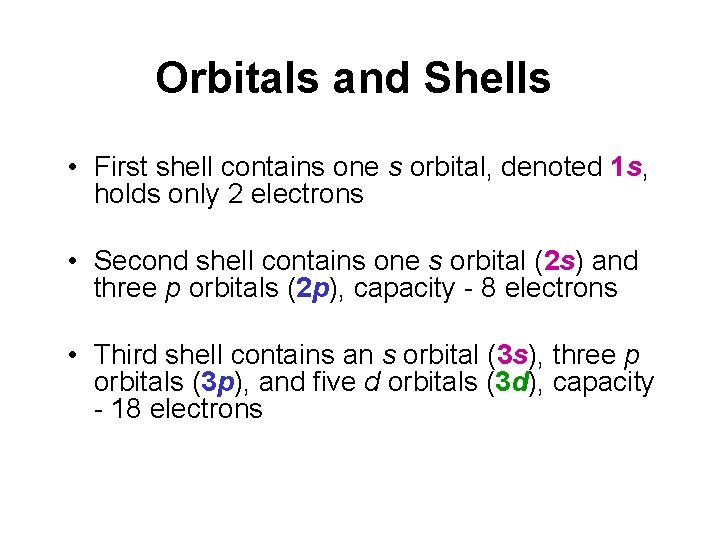 Orbitals and Shells • First shell contains one s orbital, denoted 1 s, holds