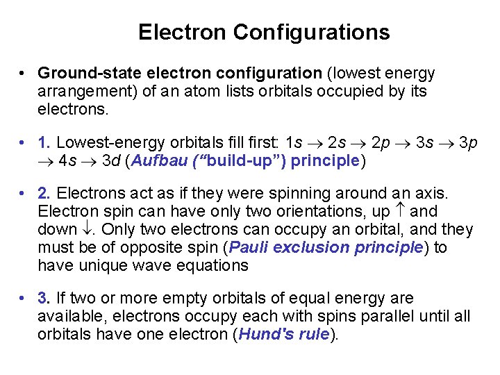 Electron Configurations • Ground-state electron configuration (lowest energy arrangement) of an atom lists orbitals