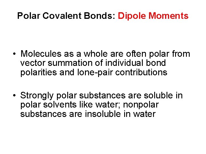 Polar Covalent Bonds: Dipole Moments • Molecules as a whole are often polar from