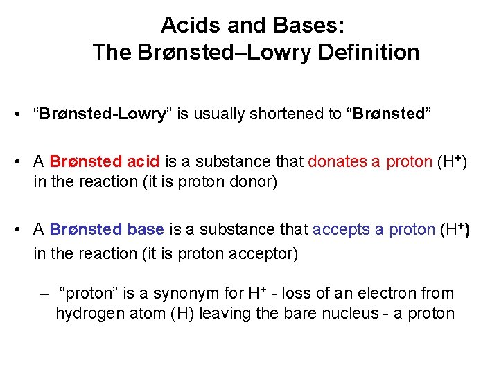 Acids and Bases: The Brønsted–Lowry Definition • “Brønsted-Lowry” is usually shortened to “Brønsted” •