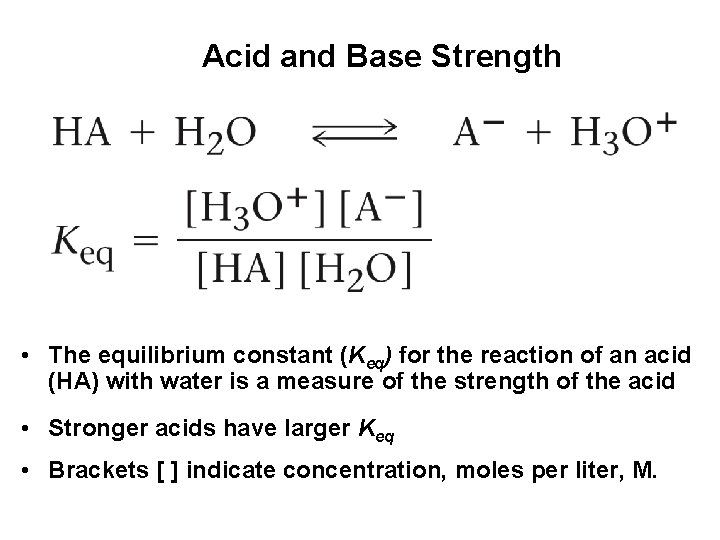Acid and Base Strength • The equilibrium constant (Keq) for the reaction of an