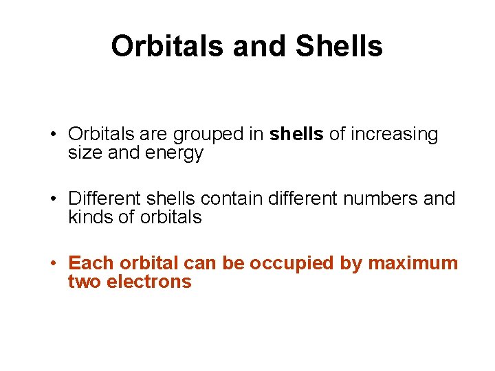 Orbitals and Shells • Orbitals are grouped in shells of increasing size and energy