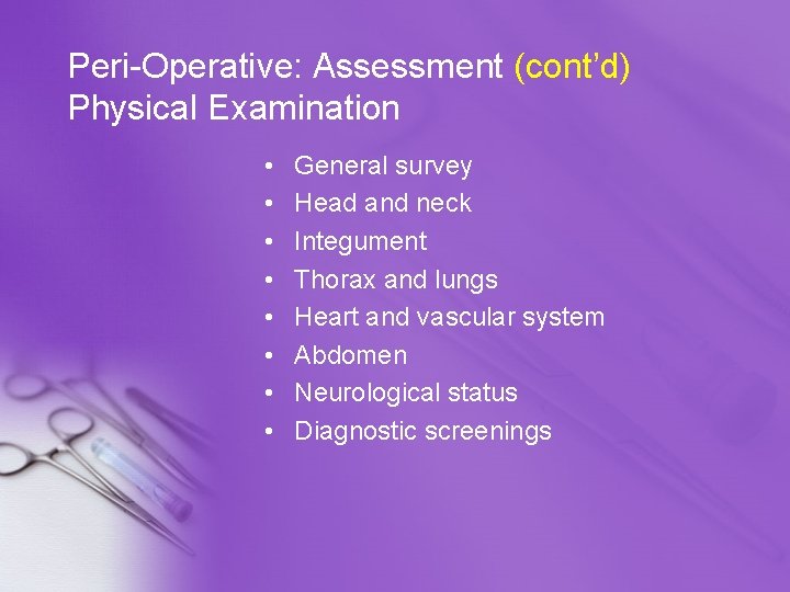 Peri-Operative: Assessment (cont’d) Physical Examination • • General survey Head and neck Integument Thorax