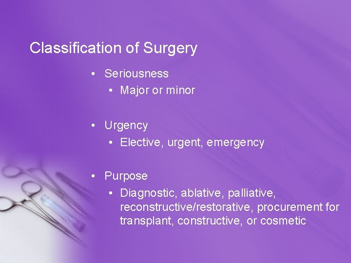 Classification of Surgery • Seriousness • Major or minor • Urgency • Elective, urgent,