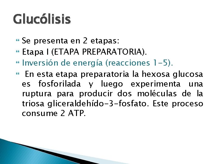 Glucólisis Se presenta en 2 etapas: Etapa I (ETAPA PREPARATORIA). Inversión de energía (reacciones