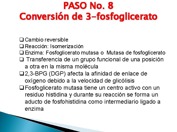 PASO No. 8 Conversión de 3 -fosfoglicerato q Cambio reversible q Reacción: Isomerización q