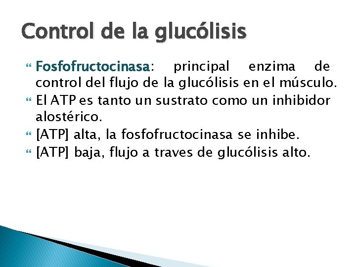 Control de la glucólisis Fosfofructocinasa: principal enzima de control del flujo de la glucólisis