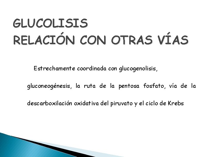 GLUCOLISIS RELACIÓN CON OTRAS VÍAS Estrechamente coordinada con glucogenolisis, gluconeogénesis, la ruta de la