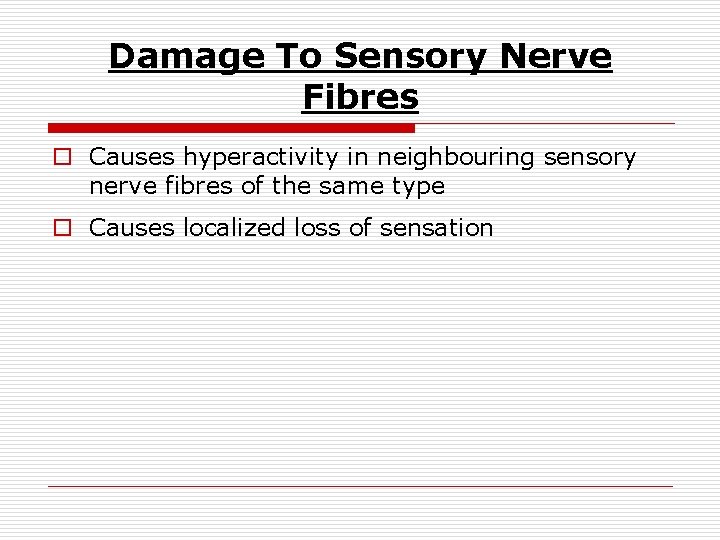 Damage To Sensory Nerve Fibres o Causes hyperactivity in neighbouring sensory nerve fibres of