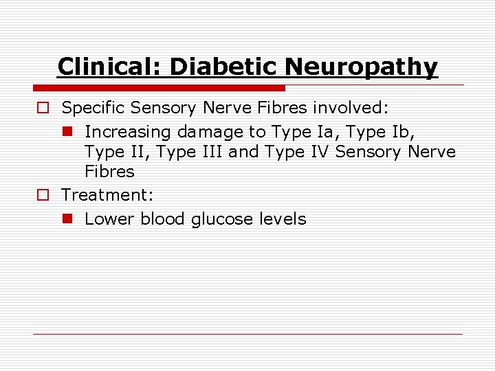 Clinical: Diabetic Neuropathy o Specific Sensory Nerve Fibres involved: n Increasing damage to Type