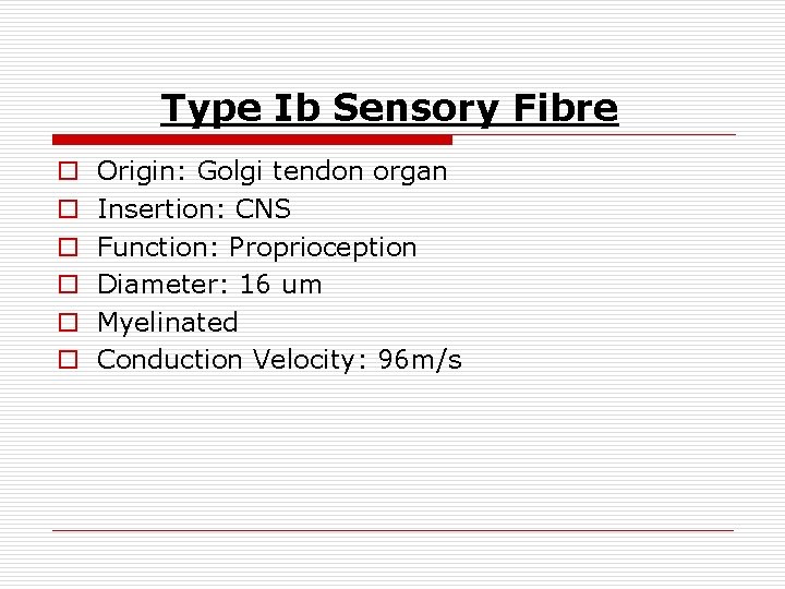Type Ib Sensory Fibre o o o Origin: Golgi tendon organ Insertion: CNS Function: