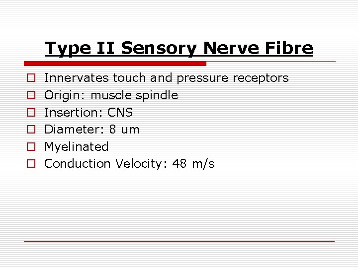 Type II Sensory Nerve Fibre o o o Innervates touch and pressure receptors Origin: