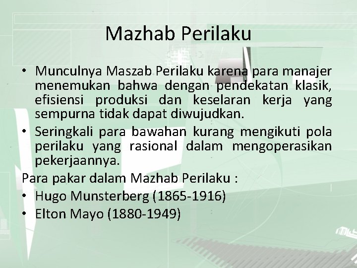 Mazhab Perilaku • Munculnya Maszab Perilaku karena para manajer menemukan bahwa dengan pendekatan klasik,