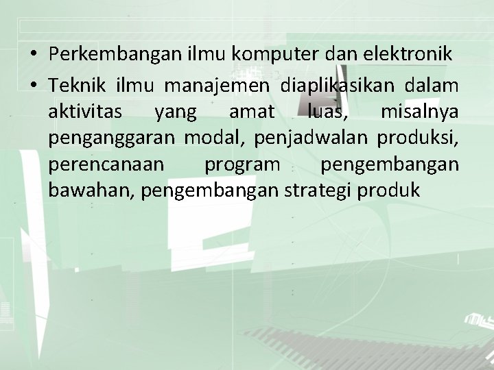  • Perkembangan ilmu komputer dan elektronik • Teknik ilmu manajemen diaplikasikan dalam aktivitas