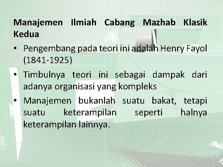 Manajemen Ilmiah Cabang Mazhab Klasik Kedua • Pengembang pada teori ini adalah Henry Fayol