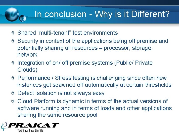 In conclusion - Why is it Different? D Shared “multi-tenant” test environments D Security