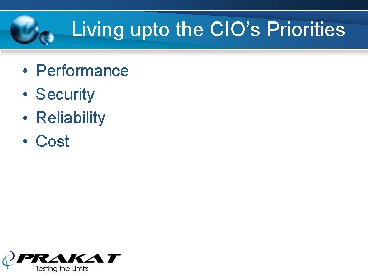 Living upto the CIO’s Priorities • • Performance Security Reliability Cost 