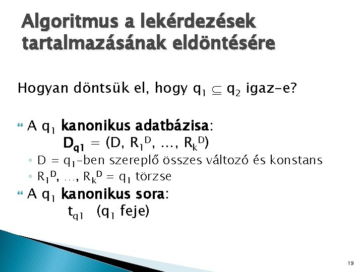 Algoritmus a lekérdezések tartalmazásának eldöntésére Hogyan döntsük el, hogy q 1 q 2 igaz-e?