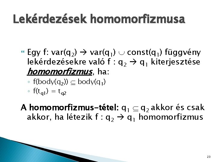 Lekérdezések homomorfizmusa Egy f: var(q 2) var(q 1) const(q 1) függvény lekérdezésekre való f