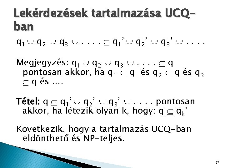 Lekérdezések tartalmazása UCQban q 1 q 2 q 3 . . q 1’ q