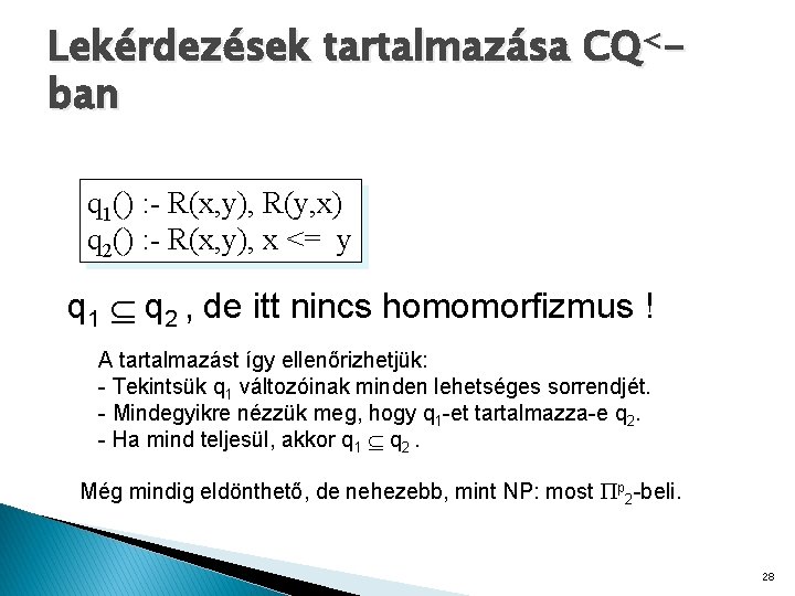 Lekérdezések tartalmazása CQ<ban q 1() : - R(x, y), R(y, x) q 2() :