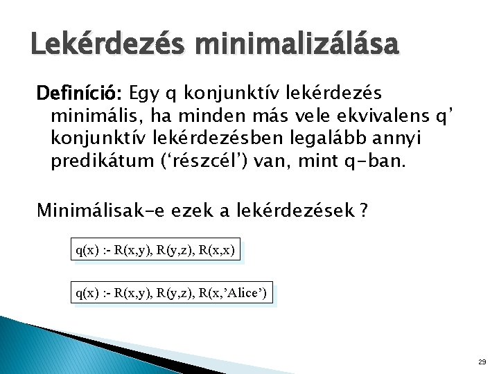 Lekérdezés minimalizálása Definíció: Egy q konjunktív lekérdezés minimális, ha minden más vele ekvivalens q’