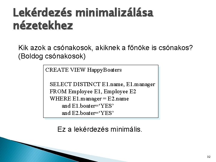 Lekérdezés minimalizálása nézetekhez Kik azok a csónakosok, akiknek a főnöke is csónakos? (Boldog csónakosok)