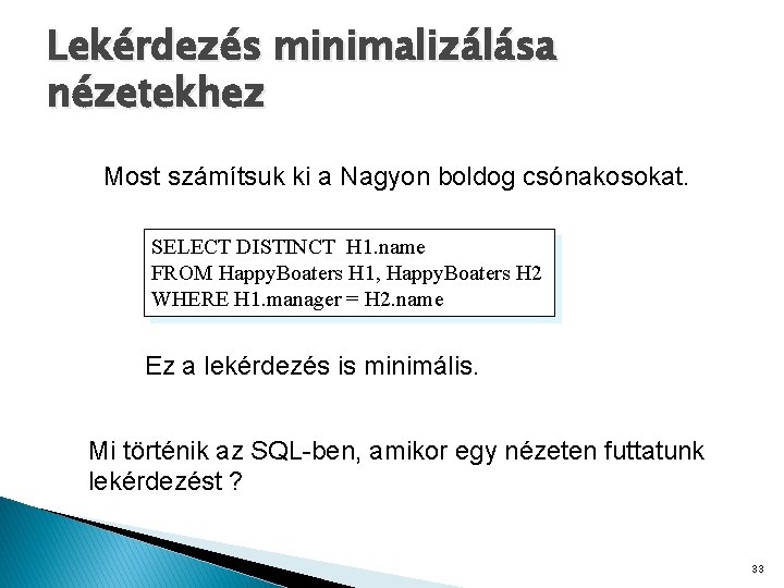 Lekérdezés minimalizálása nézetekhez Most számítsuk ki a Nagyon boldog csónakosokat. SELECT DISTINCT H 1.