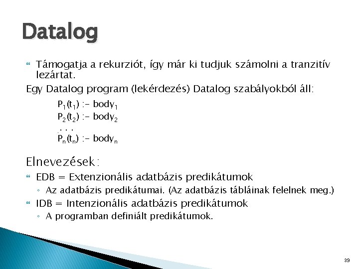 Datalog Támogatja a rekurziót, így már ki tudjuk számolni a tranzitív lezártat. Egy Datalog