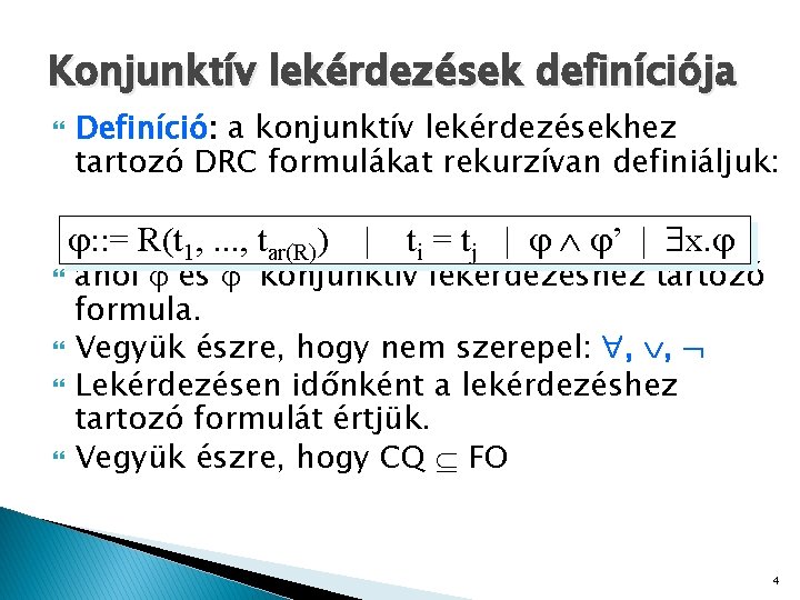 Konjunktív lekérdezések definíciója Definíció: a konjunktív lekérdezésekhez tartozó DRC formulákat rekurzívan definiáljuk: : :