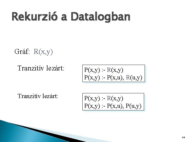 Rekurzió a Datalogban Gráf: R(x, y) Tranzitív lezárt: P(x, y) : - R(x, y)