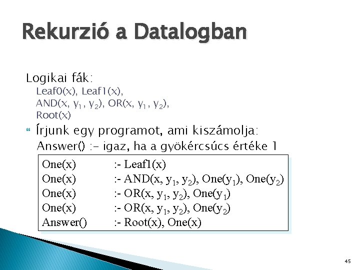 Rekurzió a Datalogban Logikai fák: Leaf 0(x), Leaf 1(x), AND(x, y 1, y 2),