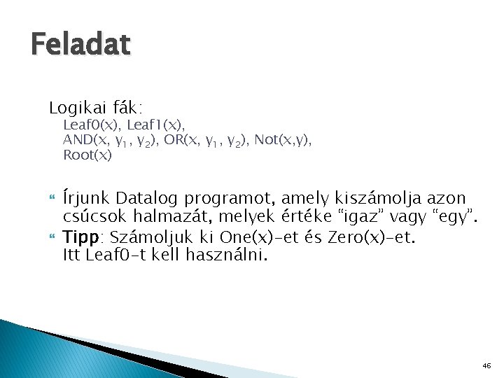 Feladat Logikai fák: Leaf 0(x), Leaf 1(x), AND(x, y 1, y 2), OR(x, y