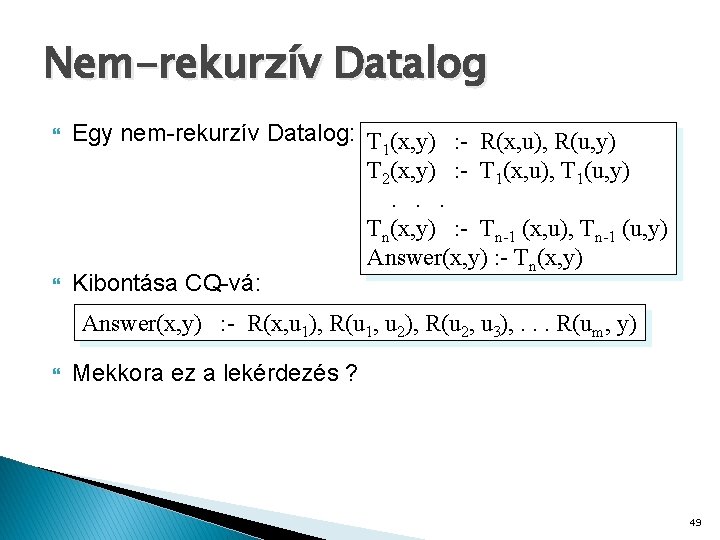 Nem-rekurzív Datalog Egy nem-rekurzív Datalog: T (x, y) : - R(x, u), R(u, y)