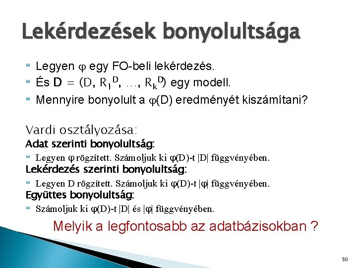 Lekérdezések bonyolultsága Legyen egy FO-beli lekérdezés. És D = (D, R 1 D, …,