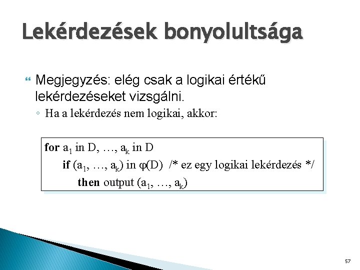 Lekérdezések bonyolultsága Megjegyzés: elég csak a logikai értékű lekérdezéseket vizsgálni. ◦ Ha a lekérdezés