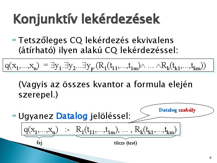 Konjunktív lekérdezések Tetszőleges CQ lekérdezés ekvivalens (átírható) ilyen alakú CQ lekérdezéssel: q(x 1, .
