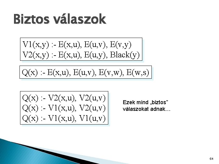 Biztos válaszok V 1(x, y) : - E(x, u), E(u, v), E(v, y) V