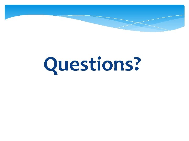 Questions? 