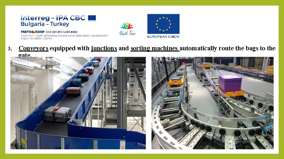 3. Conveyors equipped with junctions and sorting machines automatically route the bags to the