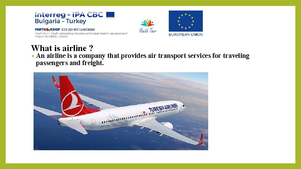 What is airline ? • An airline is a company that provides air transport